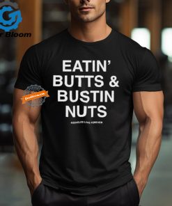 Official Eatin’ butts and bustin nuts T shirt