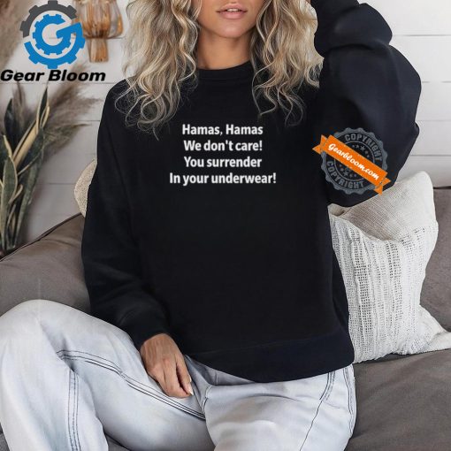 Official Hamas hamas we don’t care you surrender in your underwear T shirt