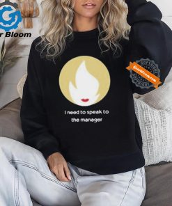 Official I need to speak to the manager T shirt