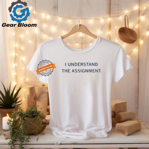 Official I understand the assignment T shirt