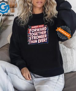 Official Kamala Harris forward together stronger than ever 2024 T shirt