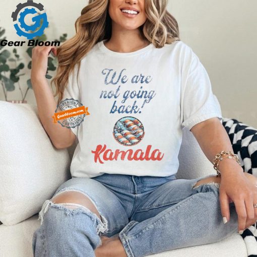 Official Kamala Harris we are not going back America T shirt