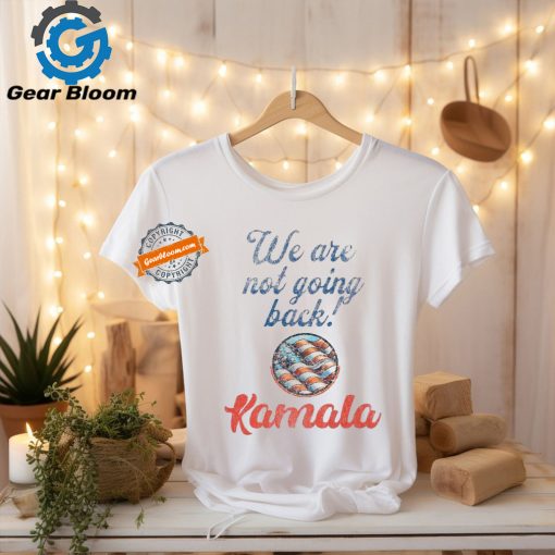 Official Kamala Harris we are not going back America T shirt