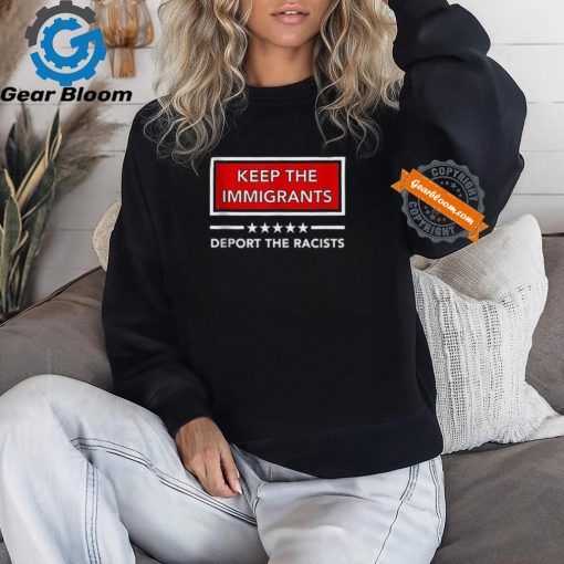 Official Keep the immigrants deport the racists T shirt