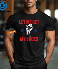 Official Let me get my shoes Donald fist pump T Shirt