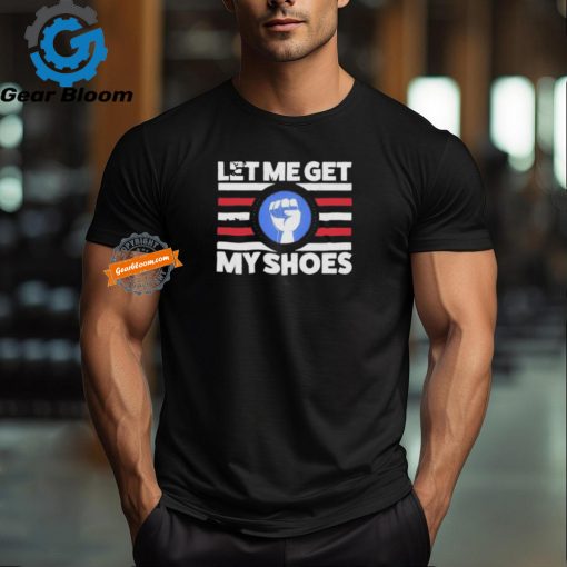 Official Let me get my shoes funny political vintage T shirt