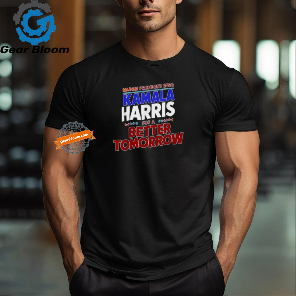 Official Madam Kamala Harris for a better tomorrow democratic candidate president 2024 T shirt