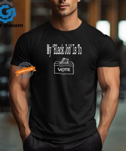 Official Miss Aja My Black Job Is To Vote New t shirt