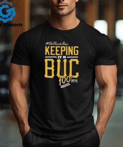 Official Pittsburgh Pirates Keeping It A BUC 100 MPH shirt