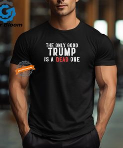 Official Robby starbuck the only good Trump is a dead one T shirt