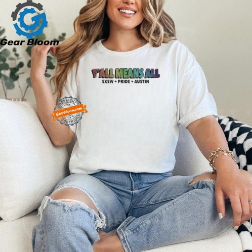 Official Sxsw x pride x austin pride y’all means all 2024 T shirt