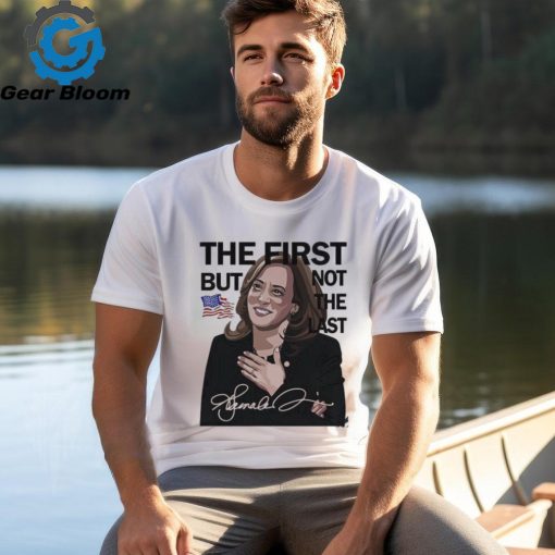 Official The First But Not The Last Kamala Harris T shirt