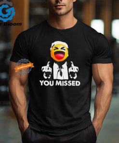 Official Trump You Missed Shirt