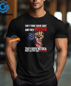 Official Trump they took their shot and they missed they have no idea what they have just awakened T shirt