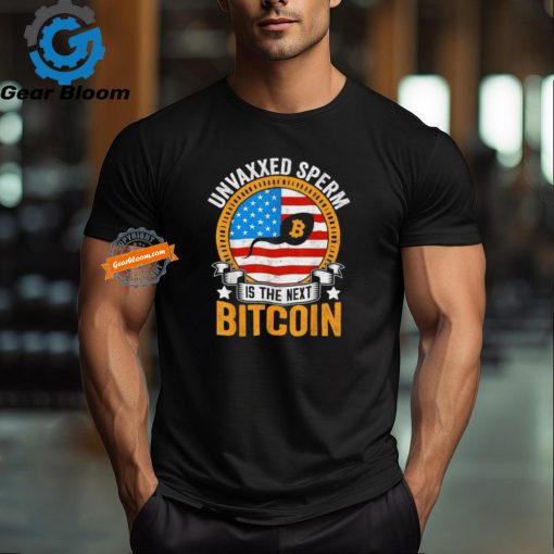 Official Unvaxxed sperm is the next bitcoin apparel T shirt