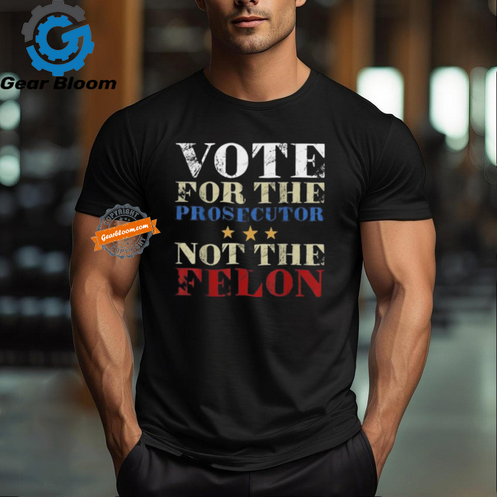 Official Vote for the prosecutor not the felon 2024 T shirt