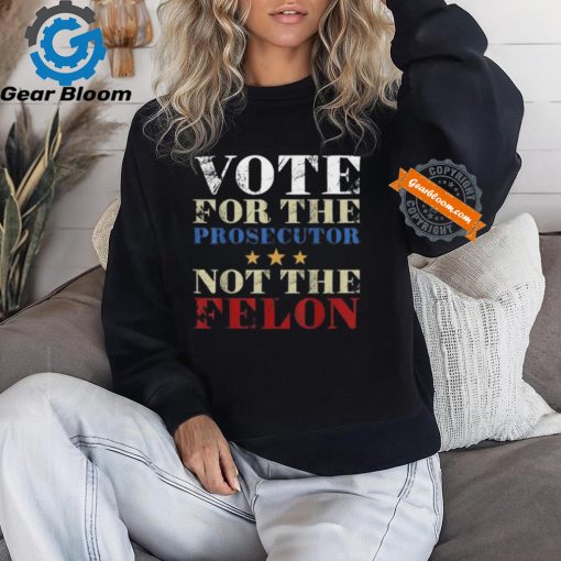 Official Vote for the prosecutor not the felon 2024 T shirt