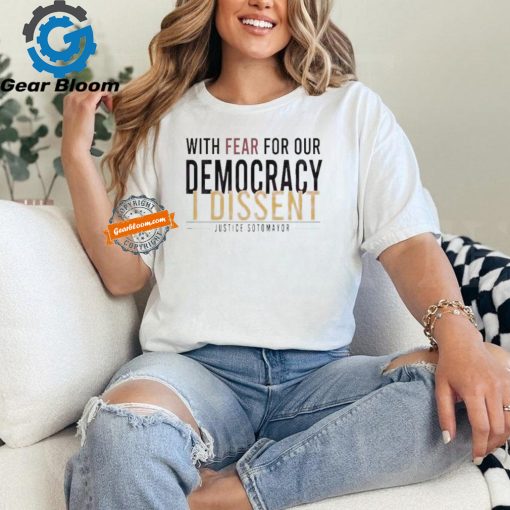Official With fear for our democracy I dissent justice sotomayor T shirt