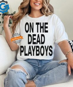 On The Dead Playboys Shirts