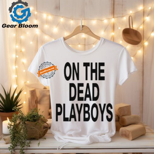 On The Dead Playboys Shirts