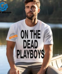 On The Dead Playboys Shirts