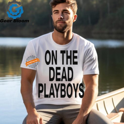 On The Dead Playboys Shirts