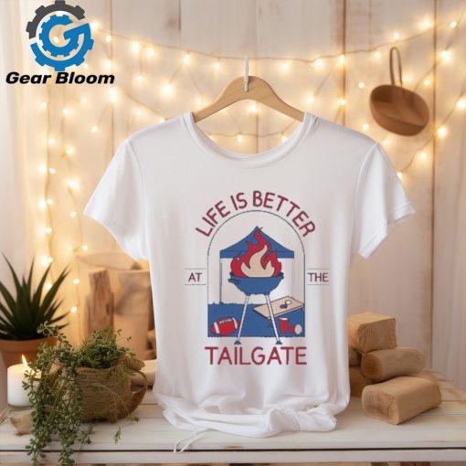 Life Is Better At The Tailgate Buffalo Bills T shirt