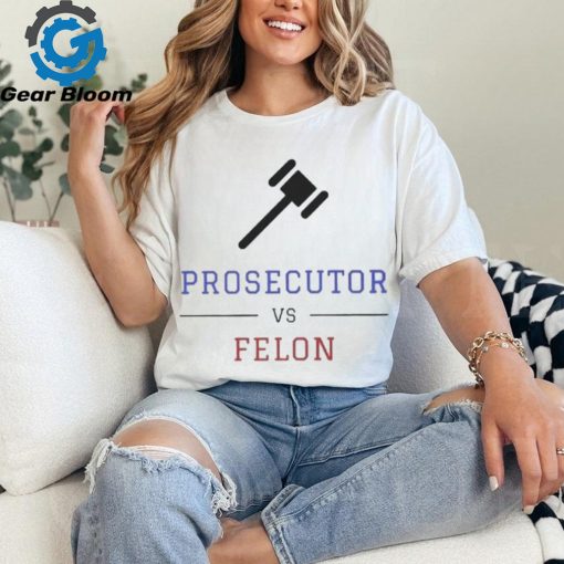 Prosecutor Vs Convicted Felon Vote Print T shirt