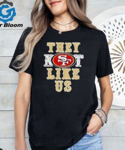San Francisco 49ers They Not Like Us Shirt