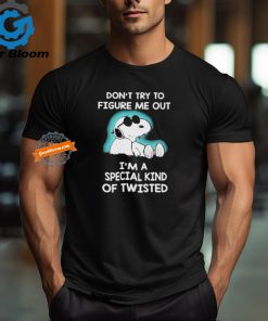 Snoopy Don’t Try To Figure Me Out I’m A Special Kind Of Twisted T Shirt