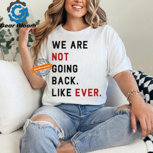 Swifties For Harris We Are Not Going Back Like Ever Shirt