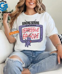 Television binging reruns of my favorite depressive episode shirt