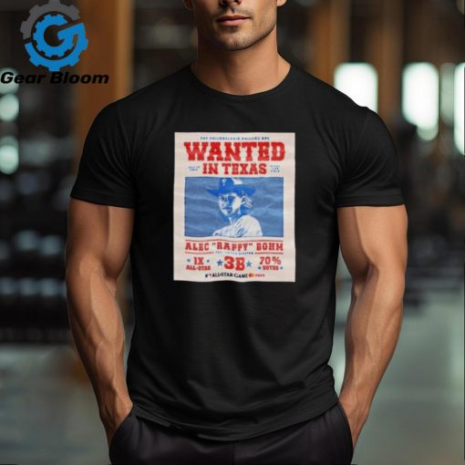 The Philadelphia Phillies Are Wanted In Texas Alec Raffy Bohm 2024 Shirt