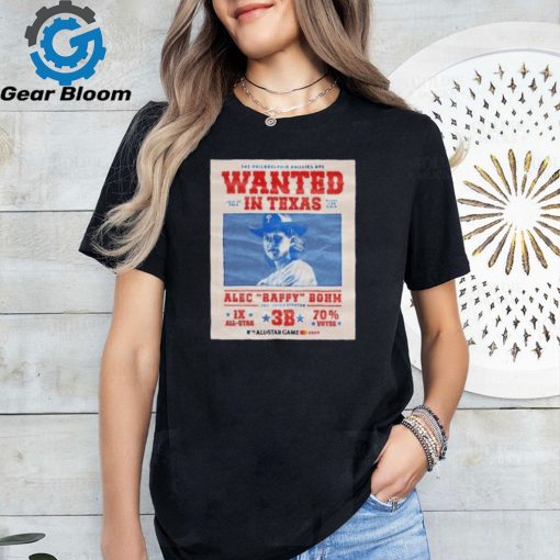 The Philadelphia Phillies Are Wanted In Texas Alec Raffy Bohm 2024 Shirt