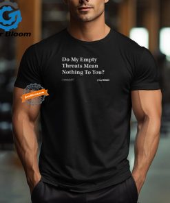 Theonion Shop Do My Empty Threats Mean Nothing To You Shirt