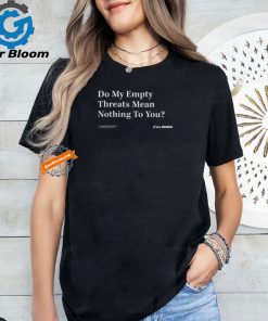 Theonion Shop Do My Empty Threats Mean Nothing To You Shirt