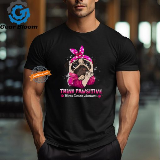 Think Pawsitive Breast Cancer Awareness Pug Dog T Shirt