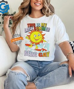 This Is My Last Summer Being Gay Shirt