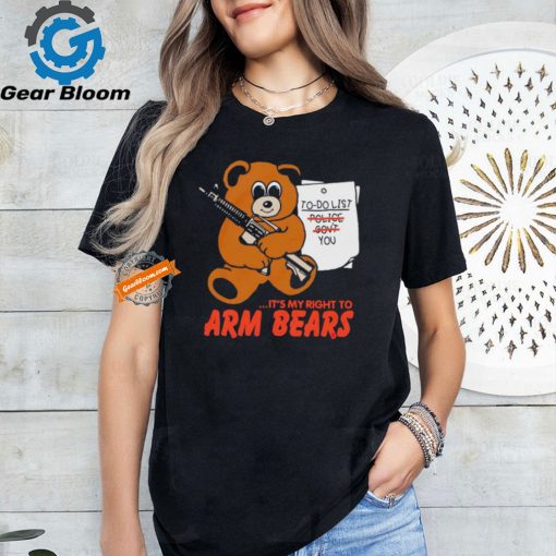 To do list it’s my right to arm bears shirt