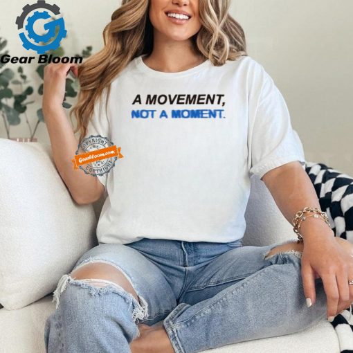 Togethxr A Movement Not A Moment Shirt