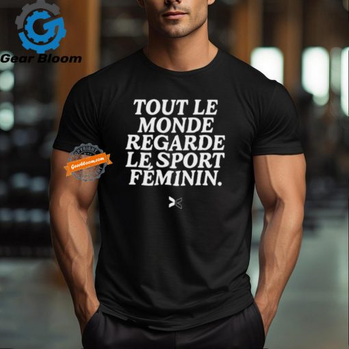 Tout Le Monde Regarde Le Sport Feminin Shirts