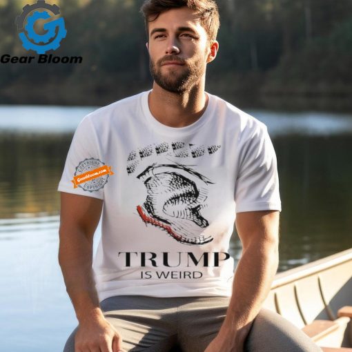 Trump Is Weird Donald Trump Collection T Shirt