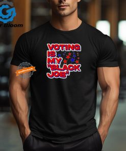 Voting is my black job political shirt