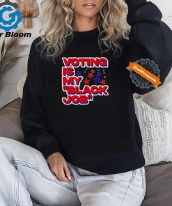 Voting is my black job political shirt