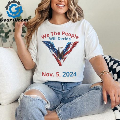 We The People Will Decide Nov 5 2024 Shirt