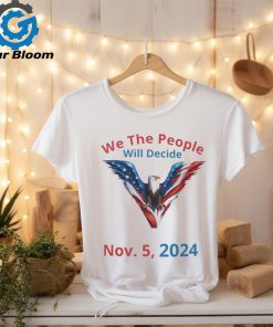 We The People Will Decide Nov 5 2024 Shirt