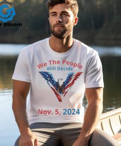 We The People Will Decide Nov 5 2024 Shirt