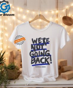 We’re Not Going Back! Kamala Harris 2024 Shirt