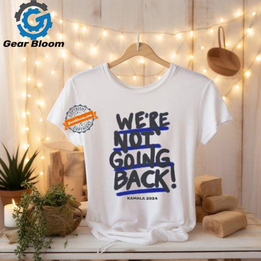 We’re Not Going Back! Kamala Harris 2024 Shirt