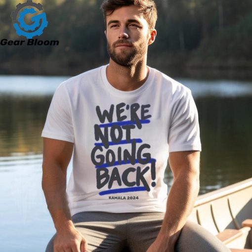 We’re Not Going Back Kamala Harris 2024 Vote Kamala T shirt